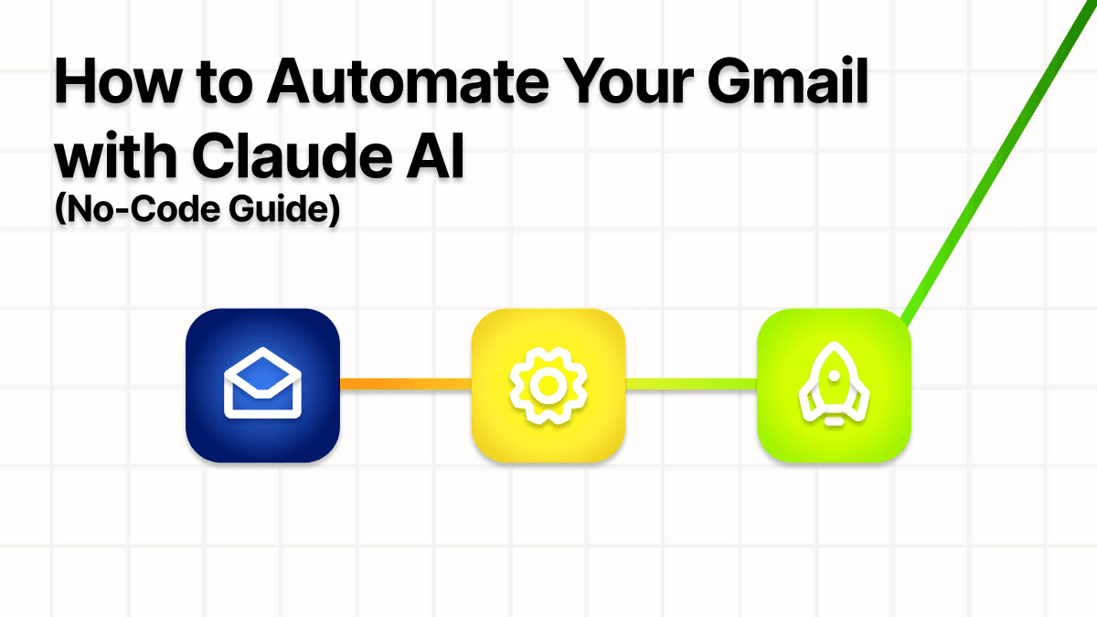 How to Automate Your Gmail with Claude AI (No-Code Guide)